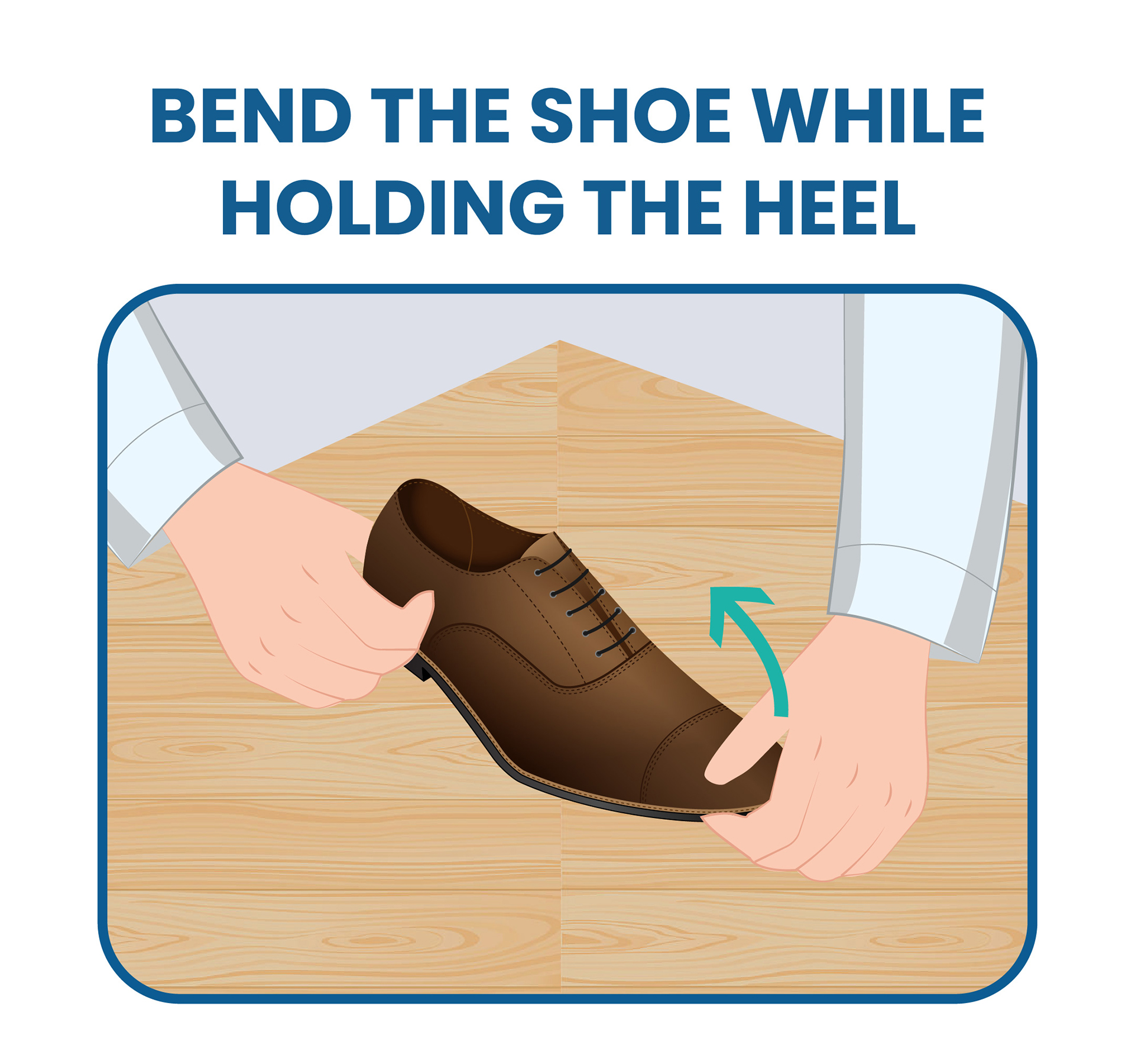 hold the heel with one hand and bend the shoe with the other